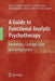A Guide to Functional Analytic Psychotherapy: Awareness, Courage, Love, and Behaviorism by Mavis Tsai
