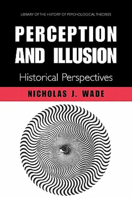 Perception and Illusion: Historical Perspectives by N. J. Wade