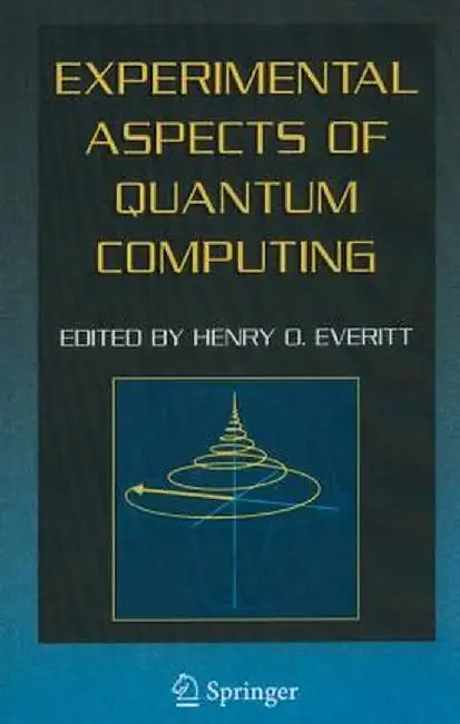 Experimental Aspects of Quantum Computing by Henry O. Everitt
