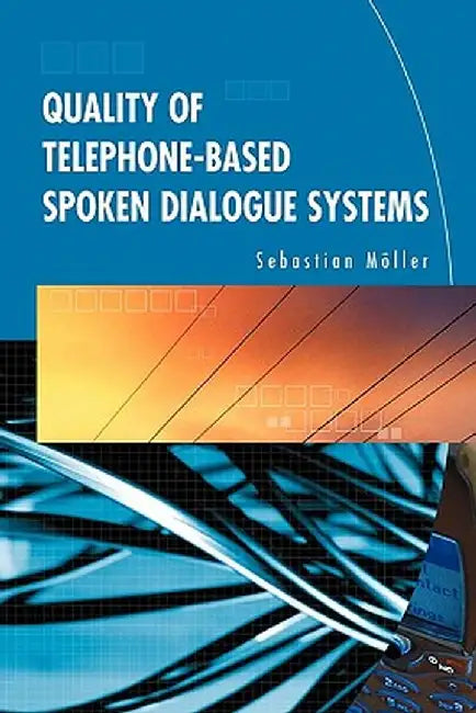 Quality of Telephone-Based Spoken Dialogue Systems by Sebastian Möller