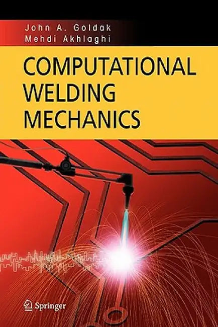 Computational Welding Mechanics by John A. Goldak