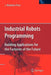 Industrial Robots Programming: Building Applications for the Factories of the Future by J. Norberto Pires
