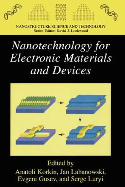 Nanotechnology for Electronic Materials and Devices by Anatoli Korkin
