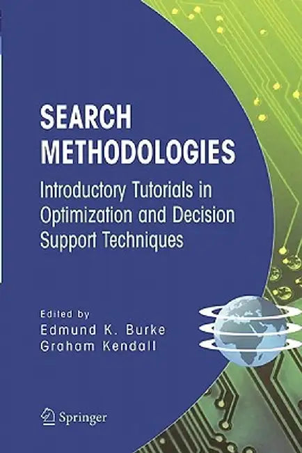 Search Methodologies: Introductory Tutorials in Optimization and Decision Support Techniques by Edmund K. Burke