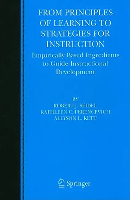 From Principles of Learning to Strategies for Instruction: Empirically Based Ingredients to Guide Instructional Development by Robert J. Seidel