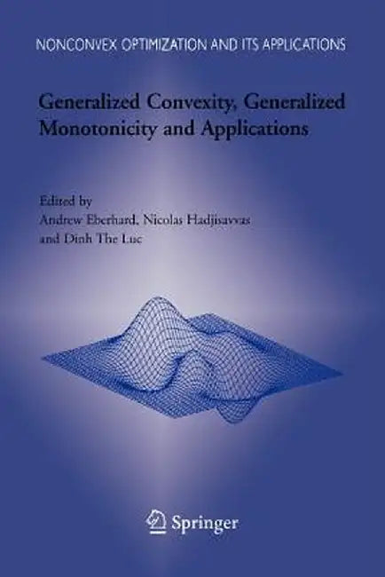 Generalized Convexity, Generalized Monotonicity and Applications: Proceedings of the 7th International Symposium on Generalized Convexity and Generali by Andrew Eberhard