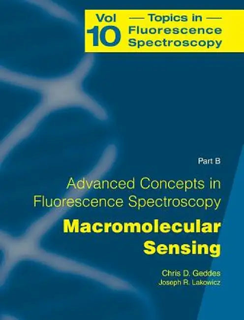 Advanced Concepts in Fluorescence Sensing: Part B: Macromolecular Sensing by Chris D. Geddes
