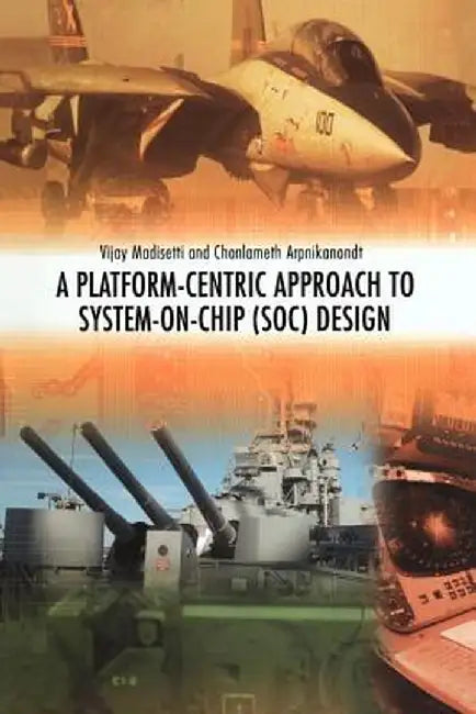 A Platform-Centric Approach to System-On-Chip (SOC) Design by Vijay Madisetti
