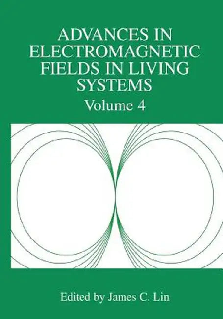 Advances in Electromagnetic Fields in Living Systems: Volume 4 by James C. Lin