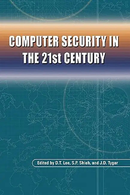 Computer Security in the 21st Century by D. T. Lee