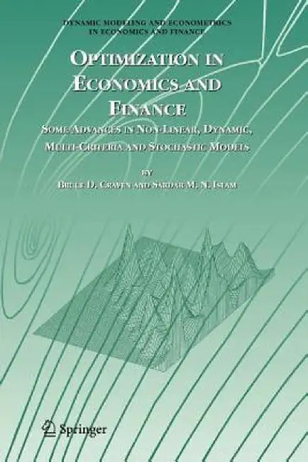 Optimization in Economics and Finance: Some Advances in Non-Linear, Dynamic, Multi-Criteria and Stochastic Models by Bruce D. Craven