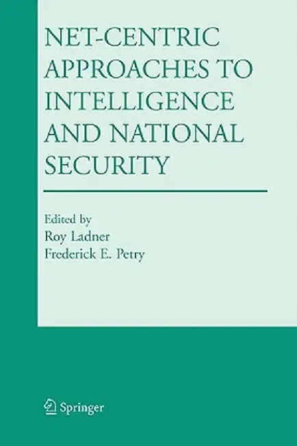 Net-Centric Approaches to Intelligence and National Security by Roy Ladner