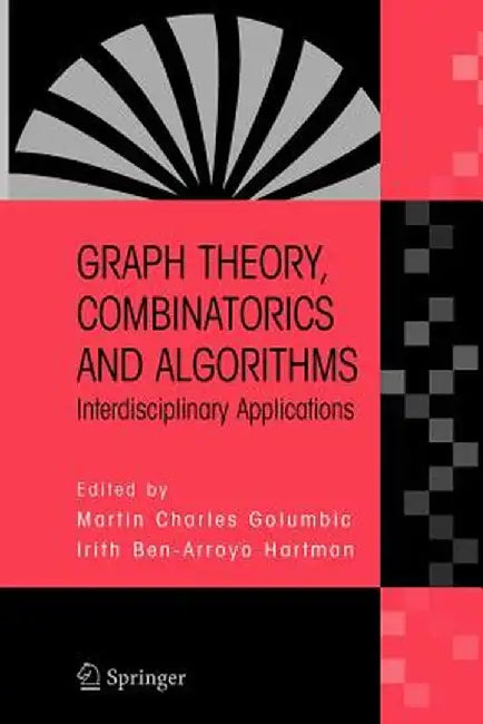 Graph Theory, Combinatorics and Algorithms: Interdisciplinary Applications by Martin Charles Golumbic