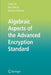 Algebraic Aspects of the Advanced Encryption Standard by Carlos Cid