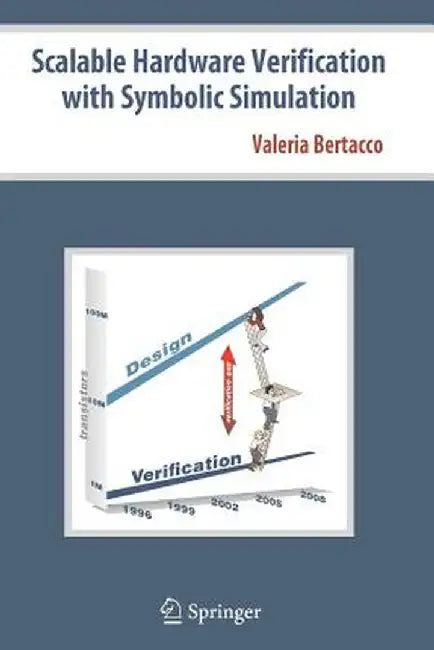 Scalable Hardware Verification with Symbolic Simulation by Valeria Bertacco