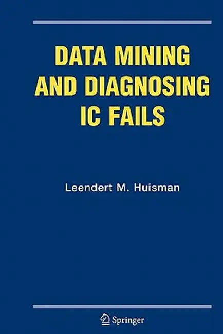 Data Mining and Diagnosing IC Fails by Leendert M. Huisman