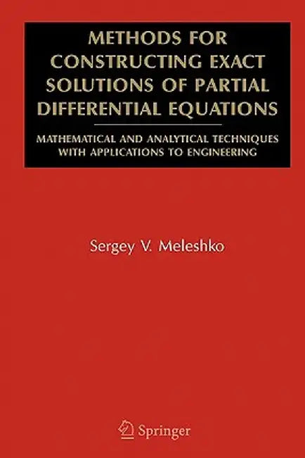 Methods for Constructing Exact Solutions of Partial Differential Equations: Mathematical and Analytical Techniques with Applications to Engineering by Meleshko, Sergey V.