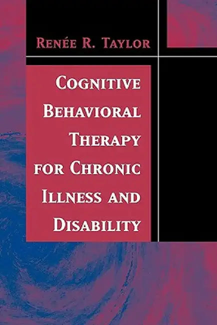 Cognitive Behavioral Therapy for Chronic Illness and Disability by Renee R. Taylor