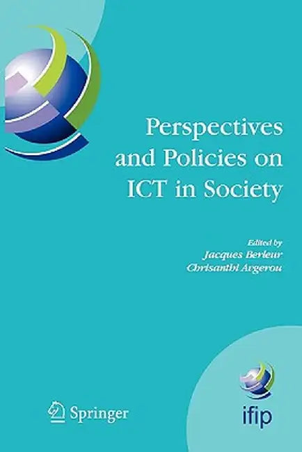 Perspectives and Policies on ICT in Society: An Ifip Tc9 (Computers and Society) Handbook by Jacques Berleur