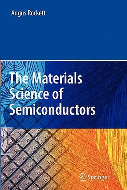 The Materials Science of Semiconductors by Angus Rockett