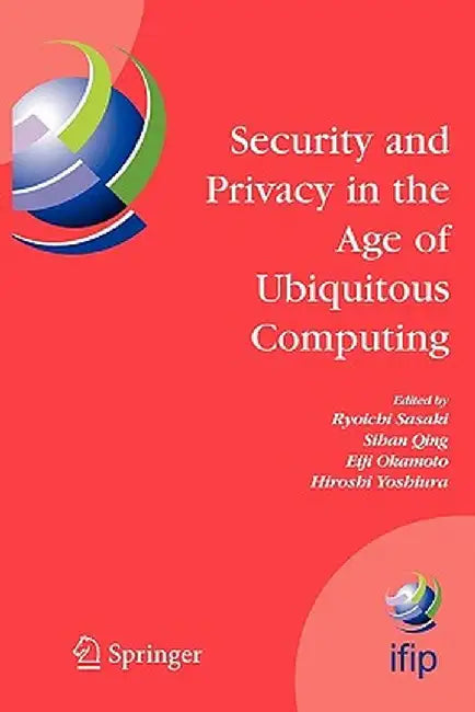 Security and Privacy in the Age of Ubiquitous Computing: Ifip Tc11 20th International Information Security Conference, May 30 - June 1, 2005, Chiba, J by Ryoichi Sasaki