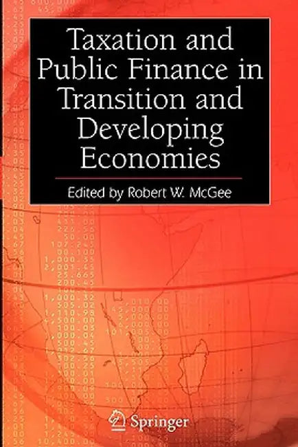 Taxation and Public Finance in Transition and Developing Economies by Robert W. McGee