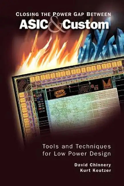 Closing the Power Gap Between ASIC & Custom: Tools and Techniques for Low Power Design by David Chinnery