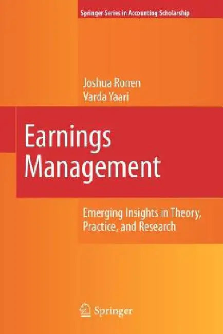 Earnings Management: Emerging Insights in Theory, Practice, and Research by Joshua Ronen