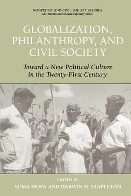 Globalization, Philanthropy, and Civil Society: Toward a New Political Culture in the Twenty-First Century by Soma Hewa