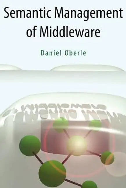 Semantic Management of Middleware by Daniel Oberle