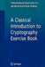 A Classical Introduction to Cryptography Exercise Book by Thomas Baigneres