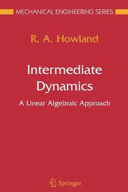 Intermediate Dynamics: A Linear Algebraic Approach by R. A. Howland