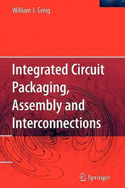 Integrated Circuit Packaging, Assembly and Interconnections by Greig, William