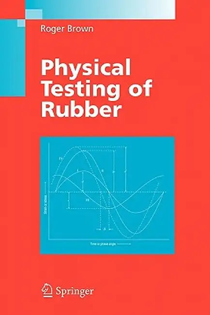 Physical Testing of Rubber by Roger Brown