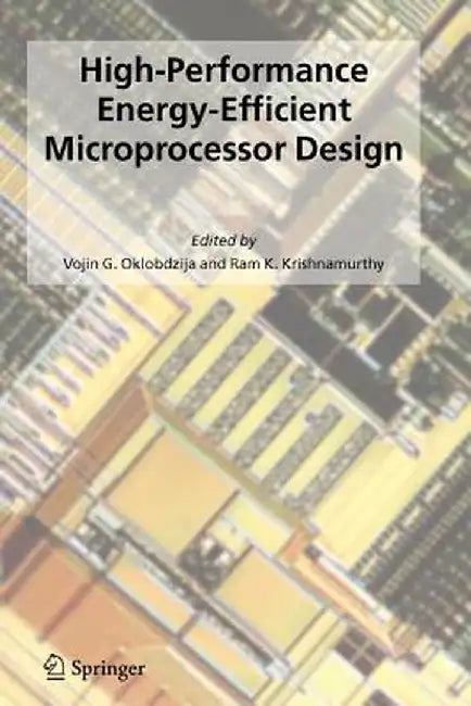 High-Performance Energy-Efficient Microprocessor Design by Vojin G. Oklobdzija