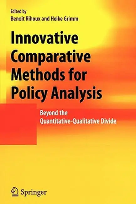 Innovative Comparative Methods for Policy Analysis: Beyond the Quantitative-Qualitative Divide by Benoit Rihoux