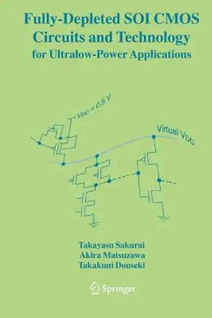 Fully-Depleted Soi CMOS Circuits and Technology for Ultralow-Power Applications by Takayasu Sakurai