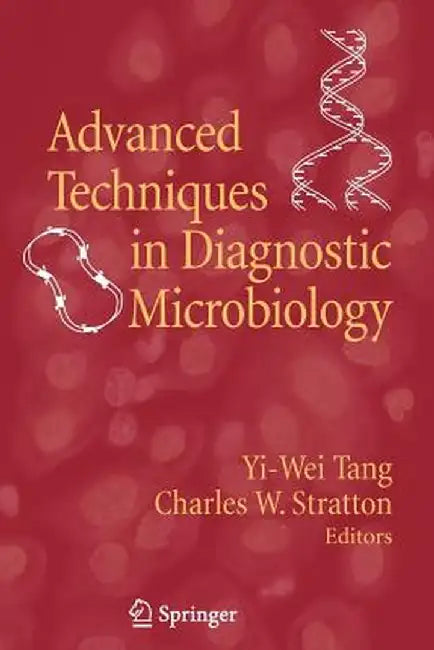 Advanced Techniques in Diagnostic Microbiology by Yi-Wei Tang