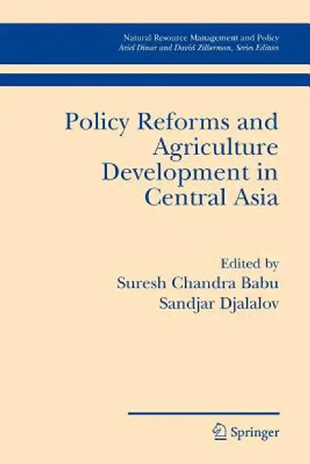 Policy Reforms and Agriculture Development in Central Asia by Sandjar Djalalov