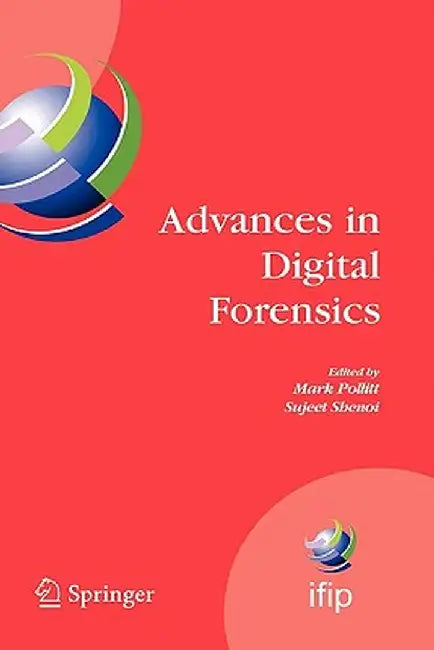 Advances in Digital Forensics: Ifip International Conference on Digital Forensics, National Center for Forensic Science, Orlando, Florida, February 1 by Mark Pollitt
