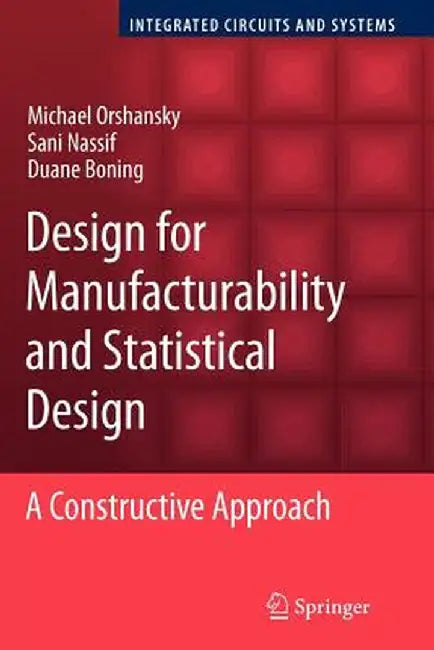 Design for Manufacturability and Statistical Design: A Constructive Approach by Michael Orshansky