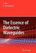 The Essence of Dielectric Waveguides by C. Yeh
