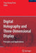 Digital Holography and Three-Dimensional Display: Principles and Applications by Ting-Chung Poon