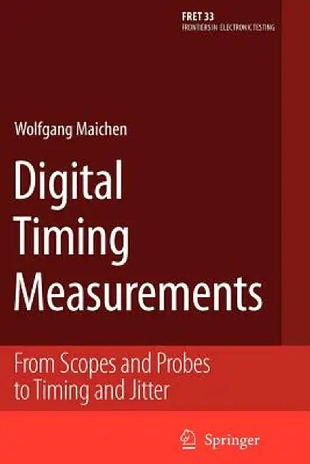Digital Timing Measurements: From Scopes and Probes to Timing and Jitter by Wolfgang Maichen