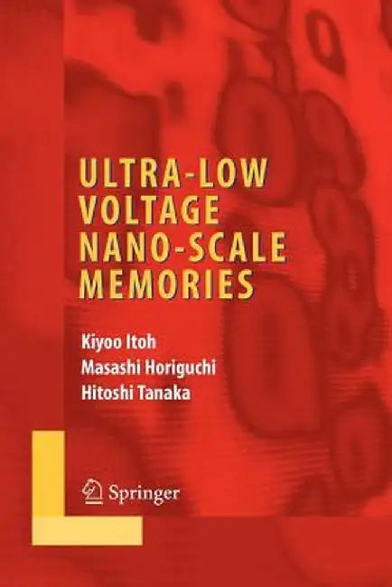 Ultra-Low Voltage Nano-Scale Memories by Kiyoo Itoh