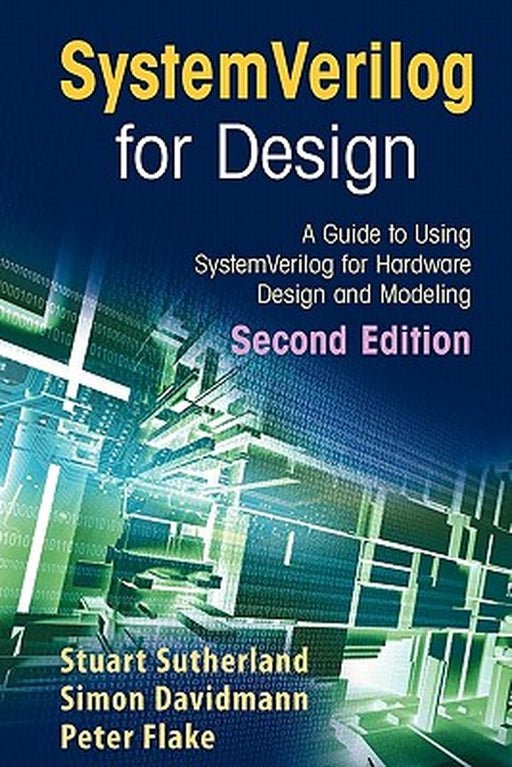 Systemverilog for Design Second Edition: A Guide to Using Systemverilog for Hardware Design and Modeling by Sutherland, Stuart