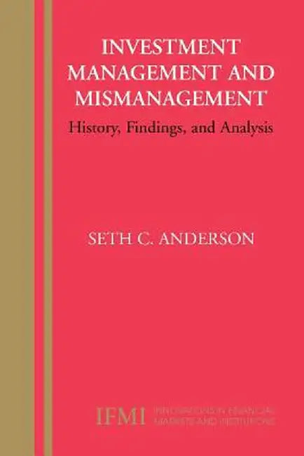 Investment Management and Mismanagement: History, Findings, and Analysis by Seth Anderson