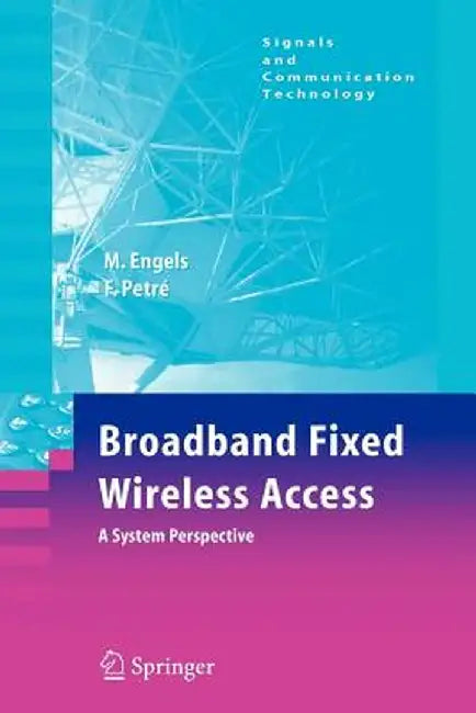 Broadband Fixed Wireless Access: A System Perspective by Marc Engels