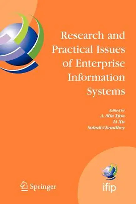 Research and Practical Issues of Enterprise Information Systems: Ifip Tc 8 International Conference on Research and Practical Issues of Enterprise Inf by A. Min Tjoa