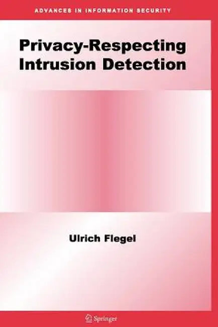 Privacy-Respecting Intrusion Detection by Ulrich Flegel